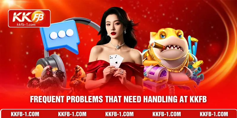 Frequent problems that need handling at KKFB