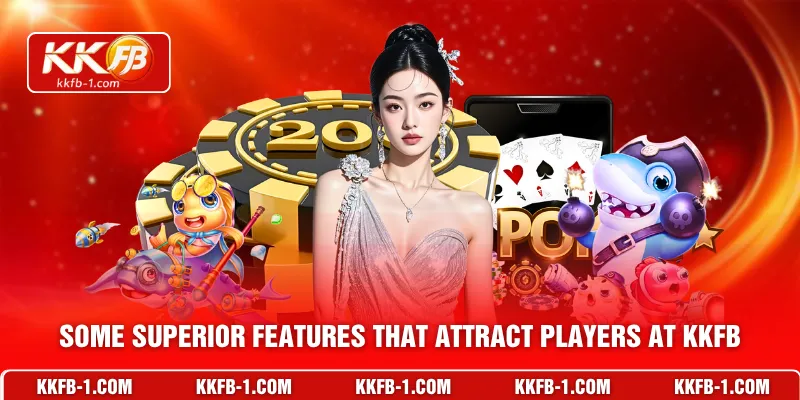 Some superior features that attract players at KKFB