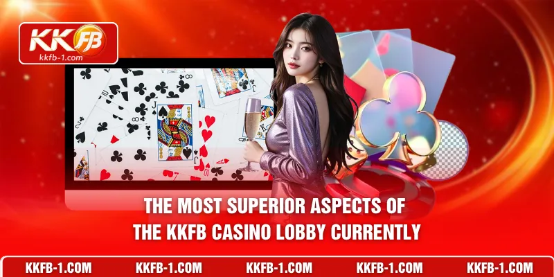 The most superior aspects of the KKFB Casino lobby currently