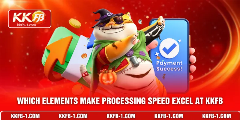Which elements make processing speed excel at KKFB